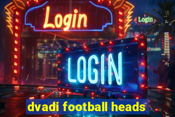 dvadi football heads